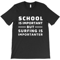 School Is Important But Surfing Is Importanter T-shirt | Artistshot