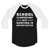 School Is Important But Surfing Is Importanter 3/4 Sleeve Shirt | Artistshot