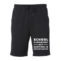 School Is Important But Surfing Is Importanter Fleece Short | Artistshot