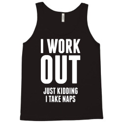 I Work Out Just Kidding I Take Naps Tank Top | Artistshot