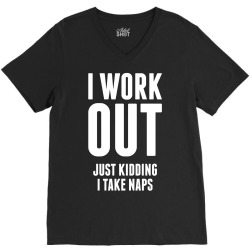 I Work Out Just Kidding I Take Naps V-Neck Tee | Artistshot