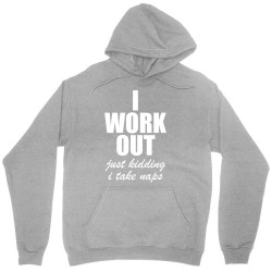 I Work Out Just Kidding I Take Naps Unisex Hoodie | Artistshot