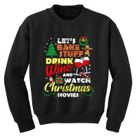 I Just Want To Drink Wine Watch Christmas Movies Xmas Lover Youth Sweatshirt | Artistshot