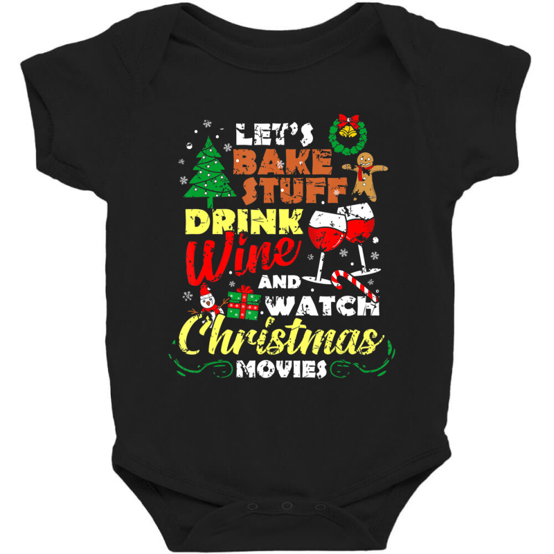 I Just Want To Drink Wine Watch Christmas Movies Xmas Lover Baby Bodysuit | Artistshot