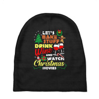 I Just Want To Drink Wine Watch Christmas Movies Xmas Lover Baby Beanies | Artistshot