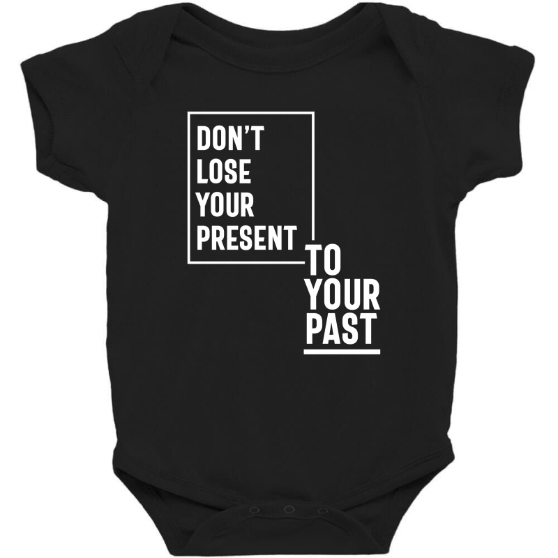 Don't Lose Your Present To Your Past Baby Bodysuit by cidolopez | Artistshot