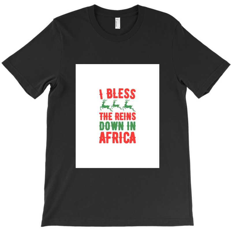 I Bless The Reins Down In Africa .png T-shirt | Artistshot