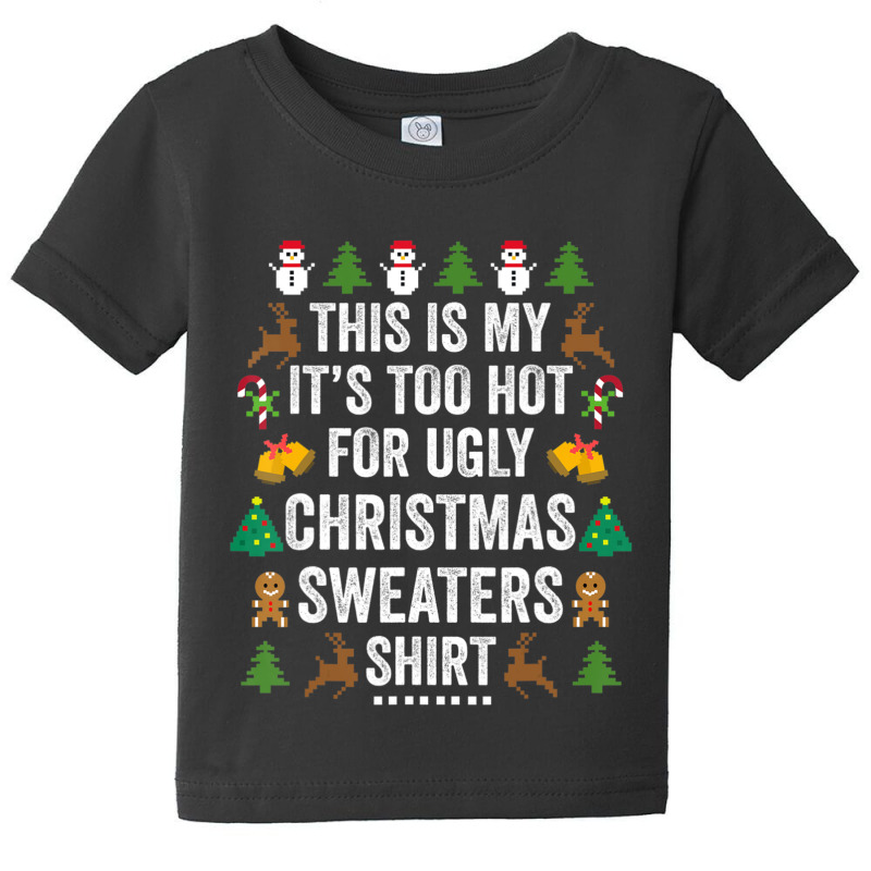 This Is My It's Too Hot For Ugly Christmas Sweaters Baby Tee by cm-arts | Artistshot