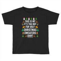 This Is My It's Too Hot For Ugly Christmas Sweaters Toddler T-shirt | Artistshot