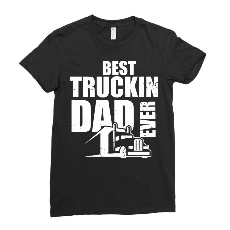 Best Truckin Dad Ever Big Rig Pullover Hoodie Ladies Fitted T-Shirt by MleczynskiShae | Artistshot