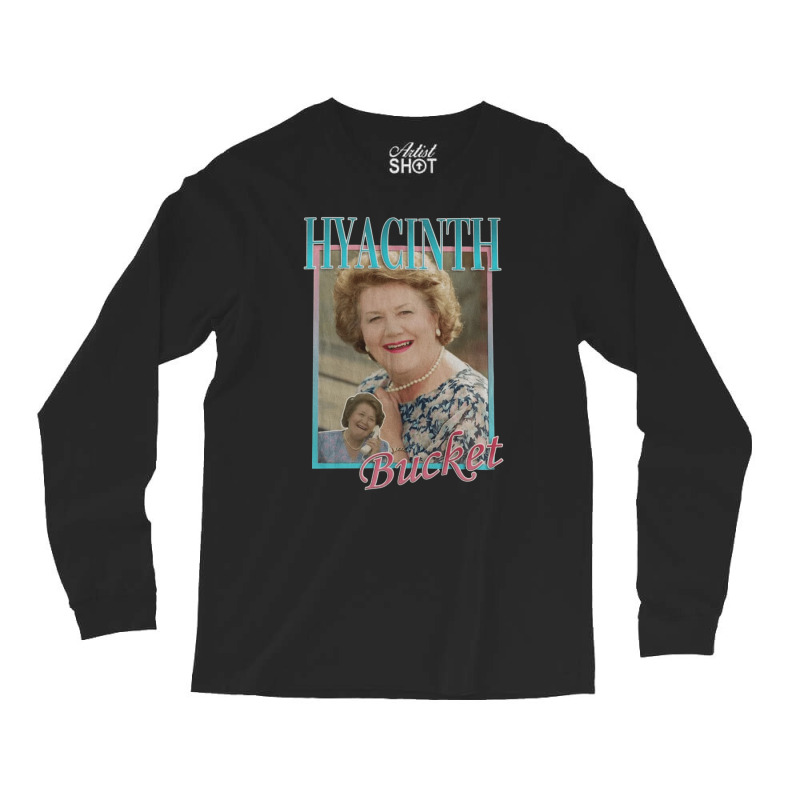 Hyacinth Bucket, Hyacinth, Bucket, The Hyacinth Bucket, Hyacinth Bucke Long Sleeve Shirts | Artistshot