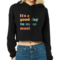 It's A Good Day To Make Music Lover Teacher Cropped Hoodie | Artistshot