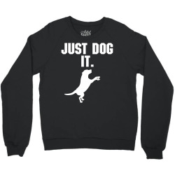 Just Dog It Crewneck Sweatshirt | Artistshot