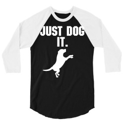 Just Dog It 3/4 Sleeve Shirt | Artistshot