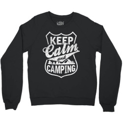 Keep Calm and Go Camping Crewneck Sweatshirt | Artistshot
