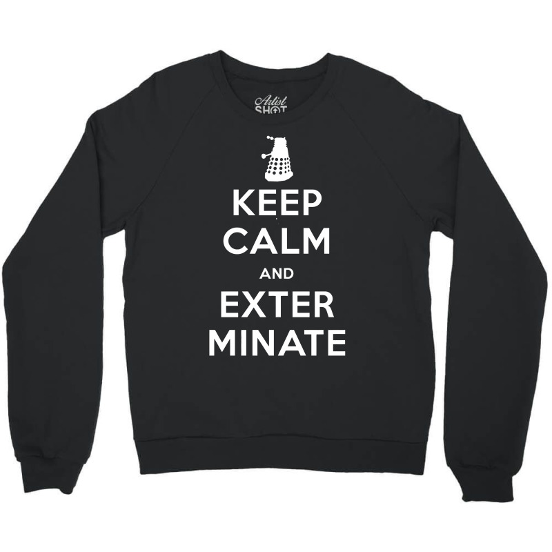 Keep Calm And Exterminate Crewneck Sweatshirt | Artistshot