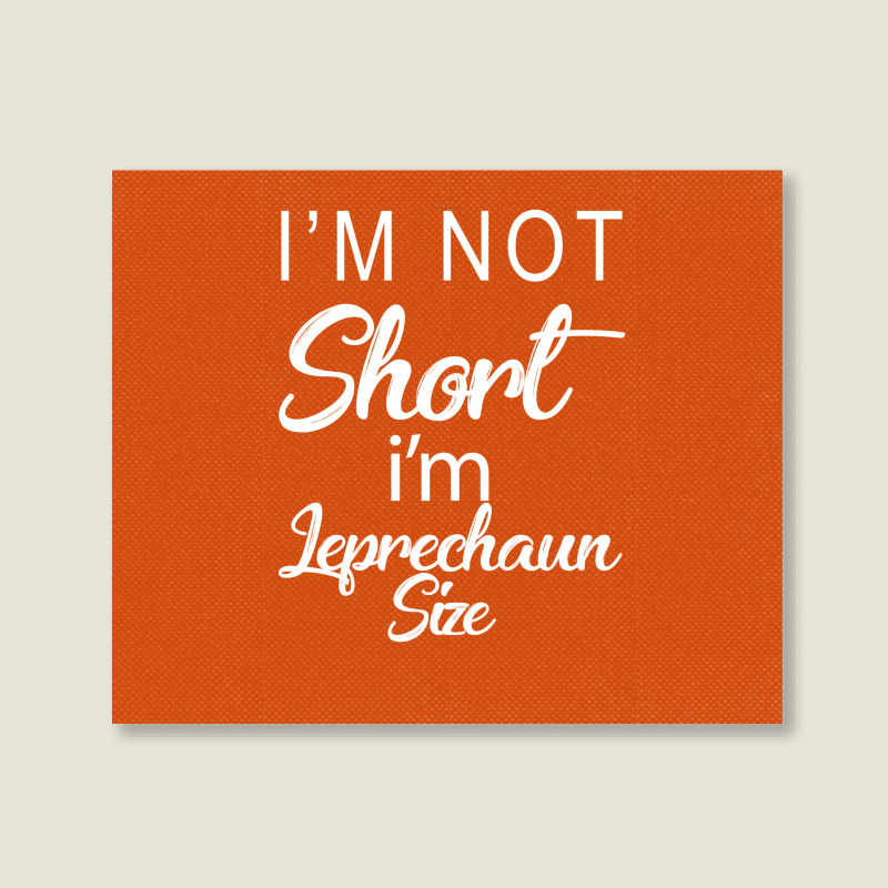 Patricks Day Im Not Short Im Leprechaun Size Landscape Canvas Print | Artistshot