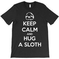 Keep Calm And Hug A Sloth T-Shirt | Artistshot
