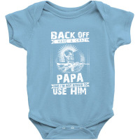 Back Off I Have A Crazy Papa And I Am Not Afraid To Use Him Baby Bodysuit | Artistshot