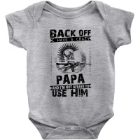 Back Off I Have A Crazy Papa And I Am Not Afraid To Use Him Baby Bodysuit | Artistshot