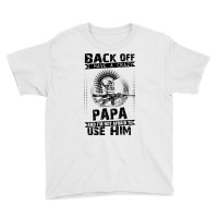 Back Off I Have A Crazy Papa And I Am Not Afraid To Use Him Youth Tee | Artistshot