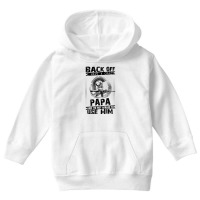 Back Off I Have A Crazy Papa And I Am Not Afraid To Use Him Youth Hoodie | Artistshot