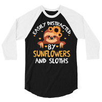 Distracteds By Sunflowers And Sloths T  Shirt Easily Distracteds By Su 3/4 Sleeve Shirt | Artistshot