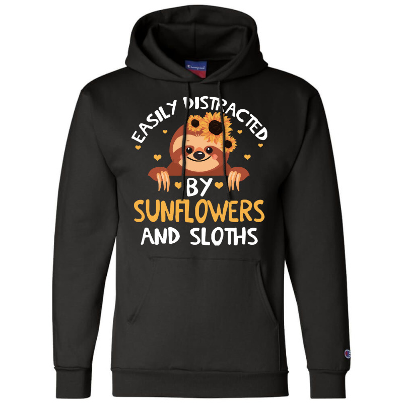 Distracteds By Sunflowers And Sloths T  Shirt Easily Distracteds By Su Champion Hoodie | Artistshot