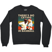 There_s No Crying In Baseball Crewneck Sweatshirt | Artistshot