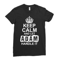 Keep Calm And Let Adam Handle It Ladies Fitted T-shirt | Artistshot