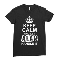 Keep Calm And Let Alan Handle It Ladies Fitted T-shirt | Artistshot