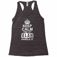 Keep Calm And Let Alan Handle It Racerback Tank | Artistshot