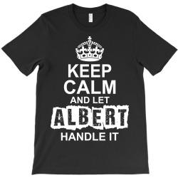 Keep Calm And Let Albert Handle It T-Shirt | Artistshot