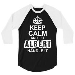 Keep Calm And Let Albert Handle It 3/4 Sleeve Shirt | Artistshot