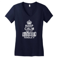 Keep Calm And Let Alexander Handle It Women's V-neck T-shirt | Artistshot