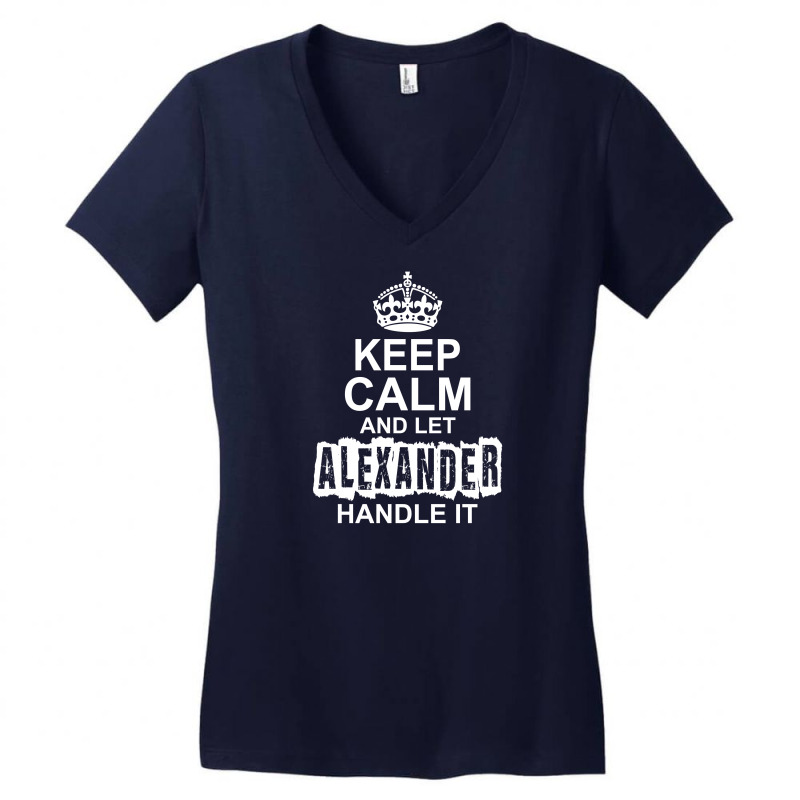 Keep Calm And Let Alexander Handle It Women's V-Neck T-Shirt by tshiart | Artistshot