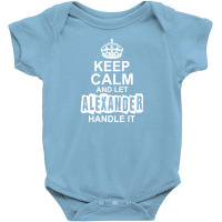 Keep Calm And Let Alexander Handle It Baby Bodysuit | Artistshot