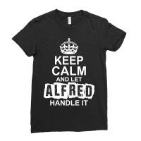 Keep Calm And Let Alfred Handle It Ladies Fitted T-shirt | Artistshot