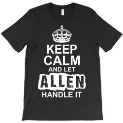 Keep Calm And Let Allen Handle It T-Shirt | Artistshot