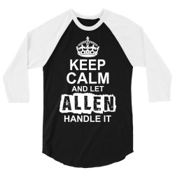 Keep Calm And Let Allen Handle It 3/4 Sleeve Shirt | Artistshot