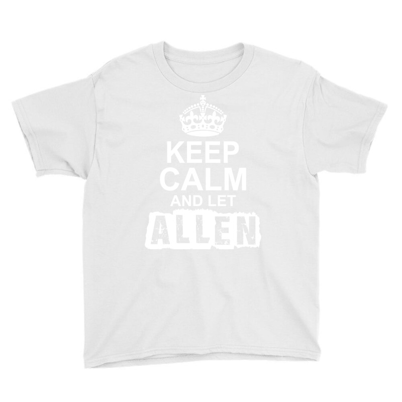 Keep Calm And Let Allen Handle It Youth Tee by tshiart | Artistshot