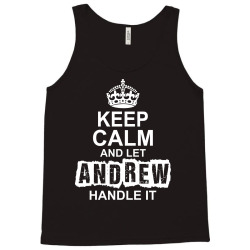 Keep Calm And Let Andrew Handle It Tank Top | Artistshot