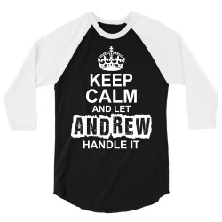 Keep Calm And Let Andrew Handle It 3/4 Sleeve Shirt | Artistshot
