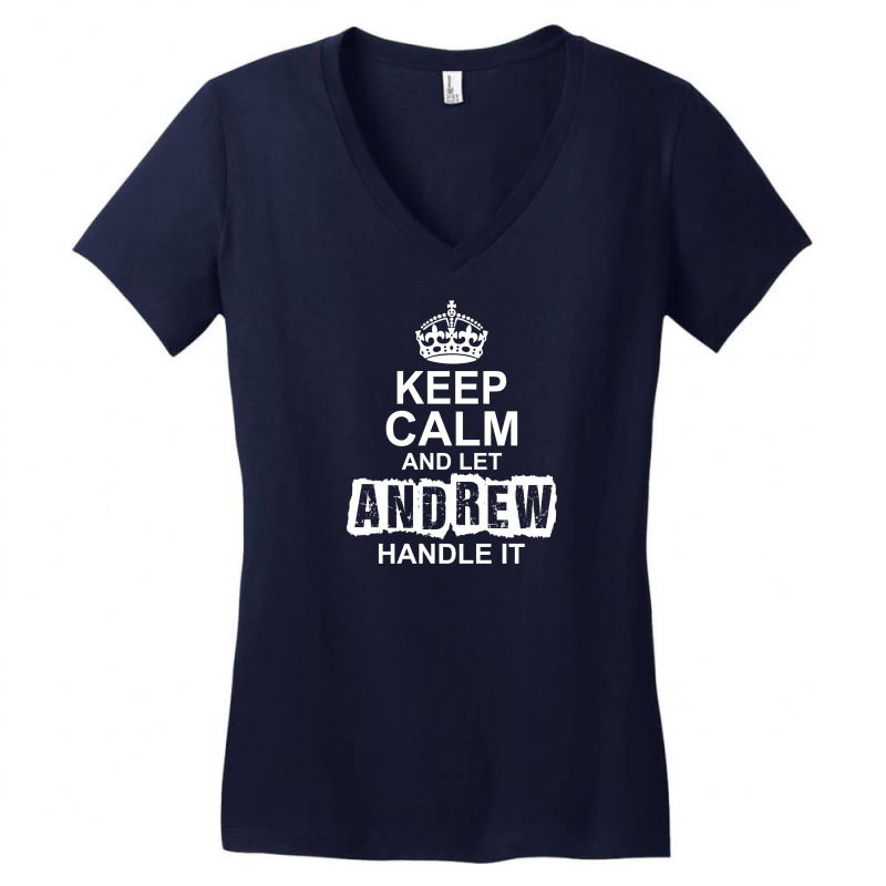 Keep Calm And Let Andrew Handle It Women's V-Neck T-Shirt by tshiart | Artistshot