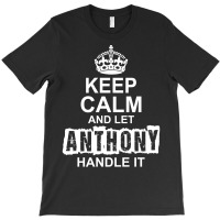 Keep Calm And Let Anthony Handle It T-shirt | Artistshot