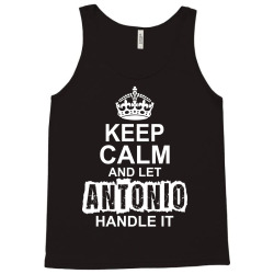 Keep Calm And Let Antonio Handle It Tank Top | Artistshot