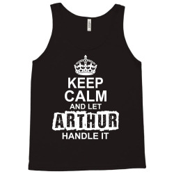 Keep Calm And Let Arthur Handle It Tank Top | Artistshot