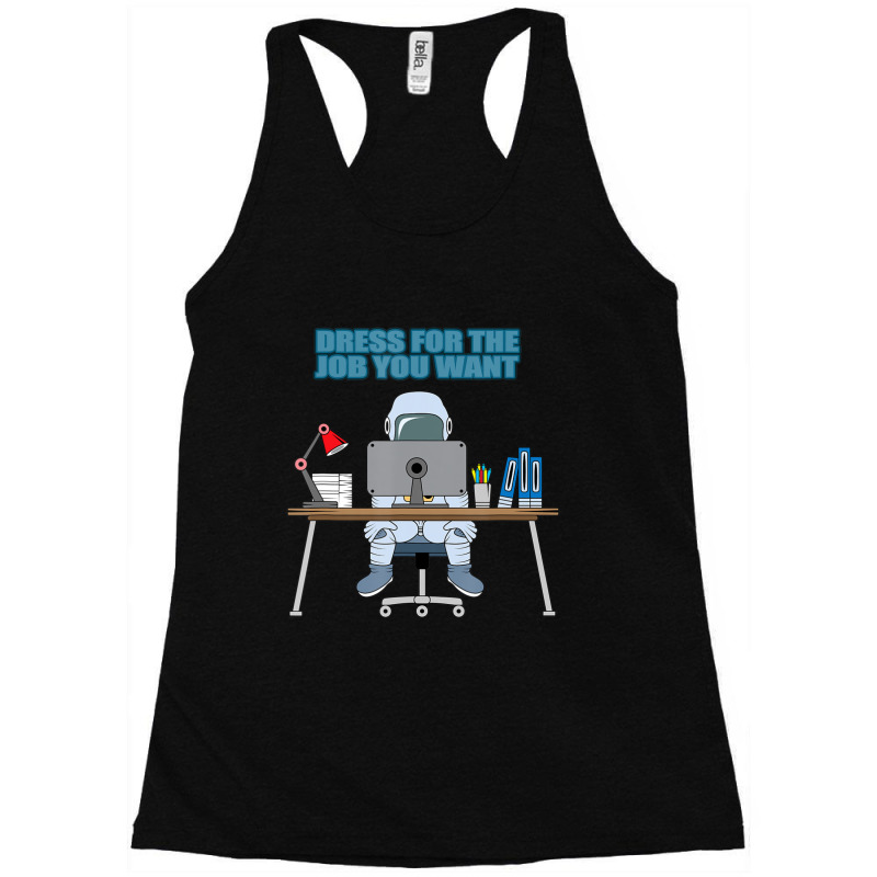 Dress For The Job You Want Astronaut Racerback Tank by cm-arts | Artistshot