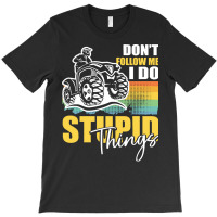 Dont Follow Me I Do Stupid Things T  Shirt Don't Follow Me I Do Stupid T-shirt | Artistshot