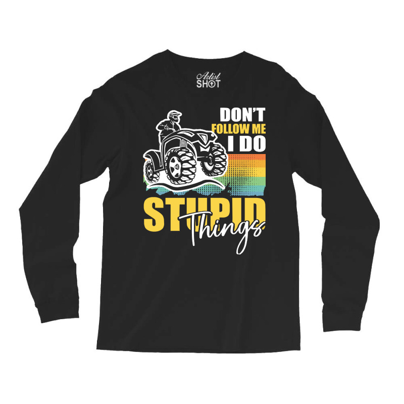 Dont Follow Me I Do Stupid Things T  Shirt Don't Follow Me I Do Stupid Long Sleeve Shirts | Artistshot